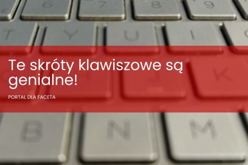 Te skróty klawiszowe są genialne! Skróty komputerowe, które ułatwią pracę!